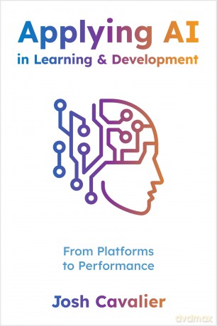 Applying AI in Learning and Development: From Platforms to Performance - Josh Cavalier [KSIĄŻKA]