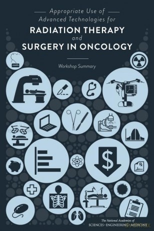 Appropriate Use of Advanced Technologies for Radiation Therapy and Surgery in Oncology: Workshop Summary [KSIĄŻKA]