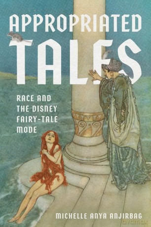Appropriated Tales: Race and the Disney Fairy-Tale Mode (The Donald Haase Series in Fairy-Tale Studies) - Michelle Anya Anjirbag [KSIĄŻKA]