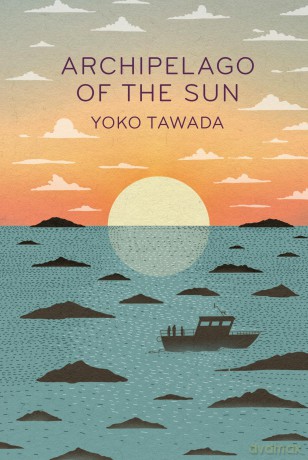 Archipelago of the Sun: Yoko Tawada (Scattered all over the earth trilogy, 3) - Yoko Tawada [KSIĄŻKA]