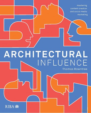Architectural Influence: Mastering content creation and social media marketing - Thomas Rowntree [KSIĄŻKA]
