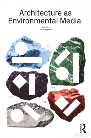 Architecture as Environmental Media: Rendering the Planetary - Daniel Jacobs [KSIĄŻKA]