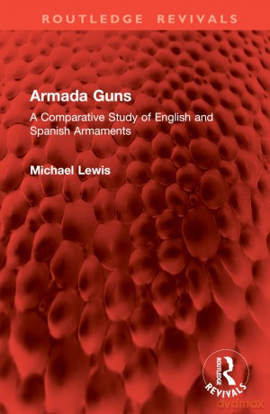 Armada Guns: A Comparative Study of English and Spanish Armaments (Routledge Revivals) - Michael Lewis [KSIĄŻKA]