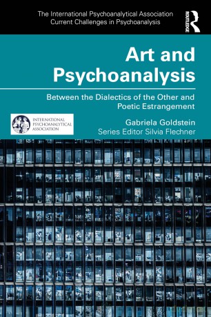 Art and Psychoanalysis: Between the Dialectics of the Other and Poetic Estrangement (The International Psychoanalytical Association Current Challenges in Psychoanalysis) - Gabriela Goldstein [KSIĄŻKA]