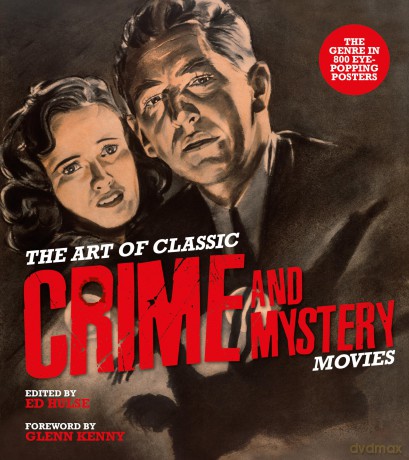 Art of Classic Crime and Mystery Movies, The: From the Earliest Poverty Row Movies to the Films of the 1970s - Ed Hulse [KSIĄŻKA]