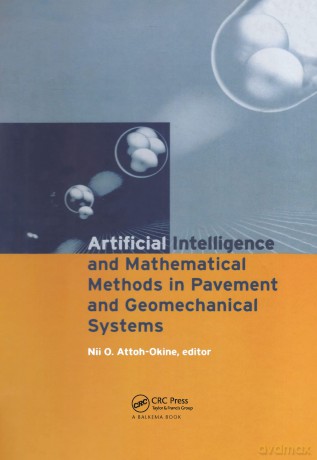 Artificial Intelligence and Mathematical Methods in Pavement and Geomechanical Systems: Proceedings of the international symposium, Miami, Florida, USA, 5-6 November 1998 - Nii O. Attoh-Okine [KSIĄŻKA]