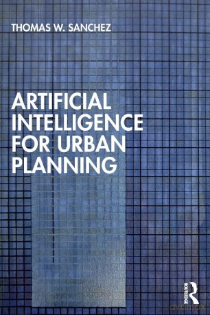 Artificial Intelligence for Urban Planning - Thomas W. Sanchez [KSIĄŻKA]