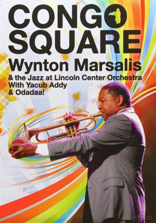Wynton Marsalis & Jazz At Lincoln Center: Live In Montreal Congo Square [DVD]