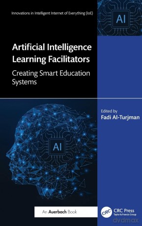 Artificial Intelligence Learning Facilitators: Creating Smart Education Systems (Innovations in Intelligent Internet of Everything IoE) - Fadi Al-Turjman [KSIĄŻKA]