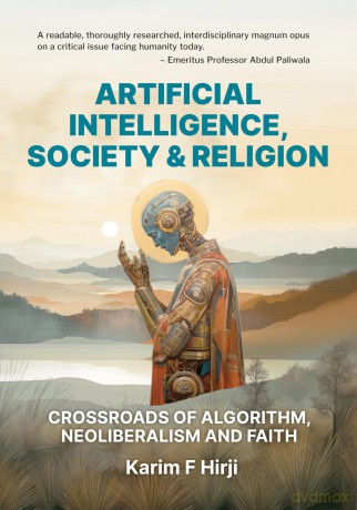 Artificial Intelligence, Society and Religion: Crossroads of Algorithm, Neoliberalism and Faith - Karim Hirji [KSIĄŻKA]