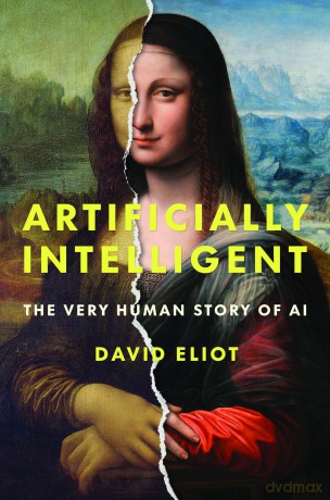 Artificially Intelligent: The Very Human Story of AI - David Eliot [KSIĄŻKA]