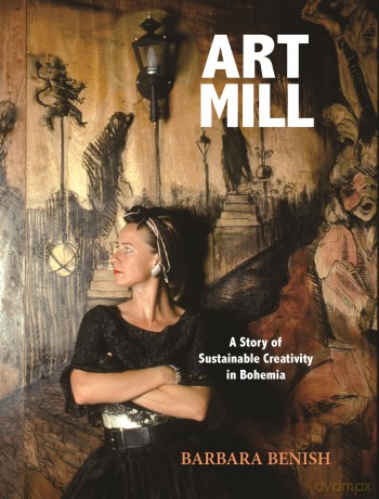 ArtMill: A Story of Sustainable Creativity in Bohemia - Barbara Benish [KSIĄŻKA]