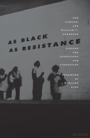 As Black As Resistance: Finding the Conditions for Liberation - William C. Anderson [KSIĄŻKA]