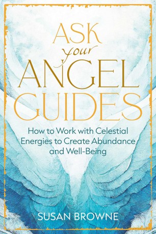 Ask Your Angel Guides: How to Work with Celestial Energies to Create Abundance and Well-Being - Susan Browne [KSIĄŻKA]