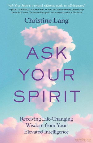 Ask Your Spirit: Receiving Life-Changing Wisdom from Your Elevated Intelligence - Christine Lang [KSIĄŻKA]
