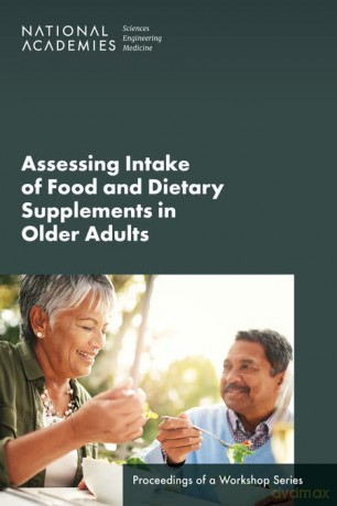 Assessing Intake of Food and Dietary Supplements in Older Adults: Proceedings of a Workshop Series [KSIĄŻKA]
