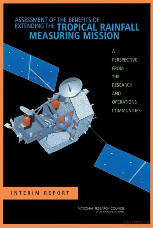 Assessment of the Benefits of Extending the Tropical Rainfall Measuring Mission: A Perspective from the Research and Operations Communities, Interim Report - Committee on the Future of the Tropical Rainfall Measuring Mission [KSIĄŻKA]