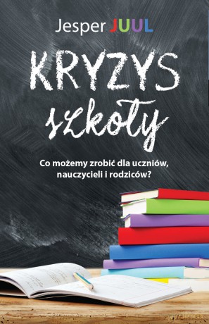 Kryzys Szkoły - Jesper Juul [KSIĄŻKA]