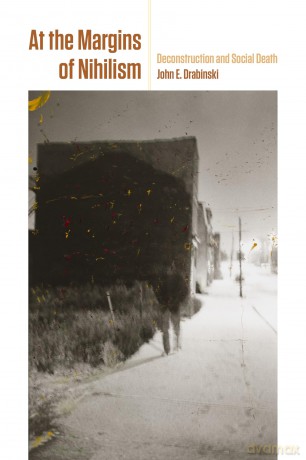 At the Margins of Nihilism: Deconstruction and Social Death - John E. Drabinski [KSIĄŻKA]
