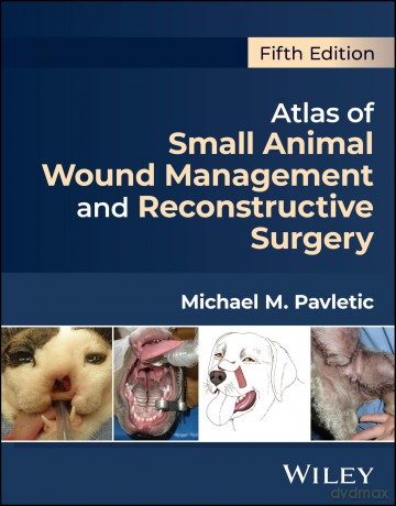 Atlas of Small Animal Wound Management and Reconstructive Surgery - Michael M. Pavletic [KSIĄŻKA]