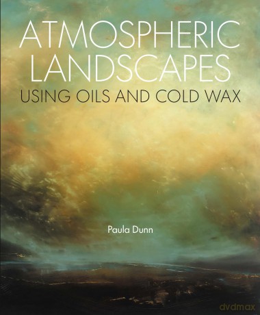 Atmospheric Landscapes Using Oils and Cold Wax - Paula Dunn [KSIĄŻKA]