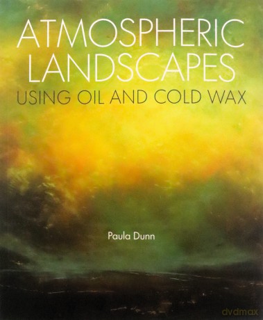 Atmospheric Landscapes Using Oils and Cold Wax - Paula Dunn [KSIĄŻKA]