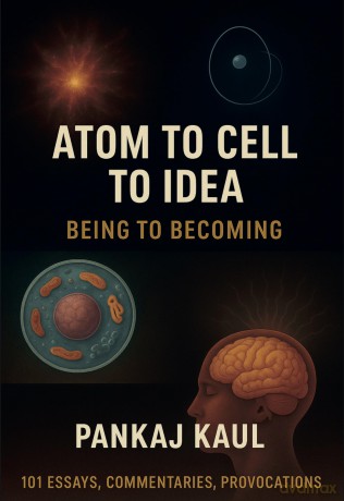 Atom to Cell to Idea: Being to Becoming - Pankaj Kaul [KSIĄŻKA]