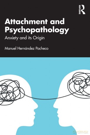 Attachment and Psychopathology: Anxiety and its Origin - Manuel Hernández Pacheco [KSIĄŻKA]