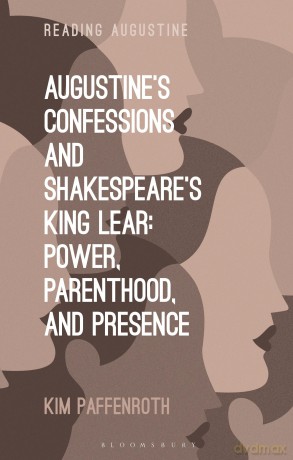 Augustine's Confessions and Shakespeare's King Lear: Power, Parenthood, and Presence (Reading Augustine) - Kim Paffenroth [KSIĄŻKA]