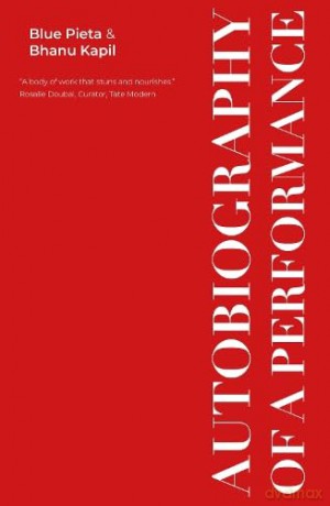 Autobiography of a Performance: Scores, Essays and Reflections - Blue Pieta Bhanu Kapil [KSIĄŻKA]