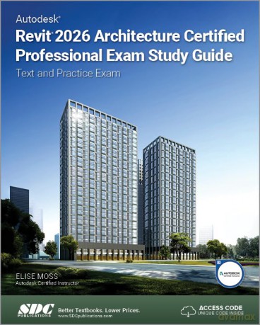 Autodesk Revit 2026 Architecture Certified Professional Exam Study Guide: Text and Practice Exam - Elise Moss [KSIĄŻKA]