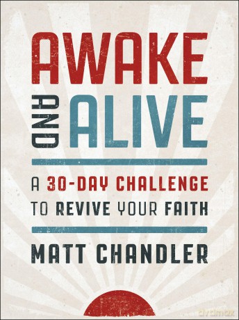 Awake and Alive: A 30-Day Challenge to Revive Your Faith (30 Daily Devotions) - The Perfect Christian New Year's Resolution Gift - Matt Chandler [KSIĄŻKA]