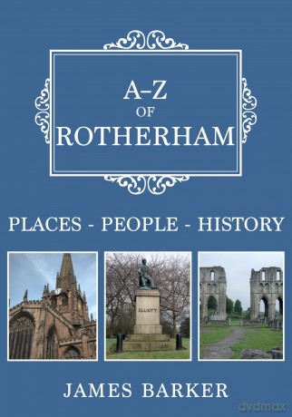 A-Z of Rotherham: Places-People-History - James Barker [KSIĄŻKA]