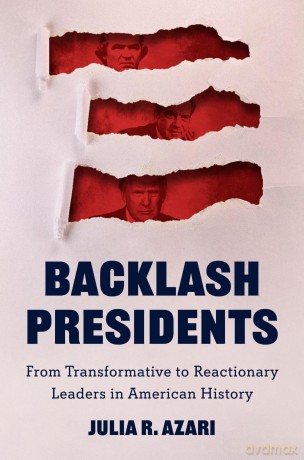 Backlash Presidents: From Transformative to Reactionary Leaders in American History (Princeton Studies in American Politics) - Julia R. Azari [KSIĄŻKA]