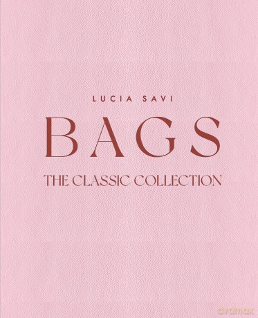 Bags: The Classic Collection - Lucia Savi [KSIĄŻKA]