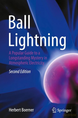 Ball Lightning: A Popular Guide to a Longstanding Mystery in Atmospheric Electricity - Herbert Boerner [KSIĄŻKA]