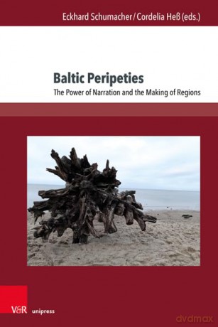 Baltic Peripeties: The Power of Narration and the Making of Regions (TRANSitions) - Prof. Dr. Eckhard Schumacher [KSIĄŻKA]