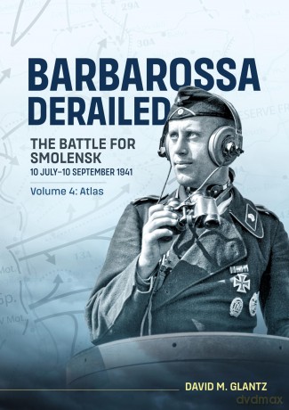 Barbarossa Derailed: The Battle for Smolensk 10 July-10 September 1941: Volume 4 - Atlas - David M. Glantz [KSIĄŻKA]