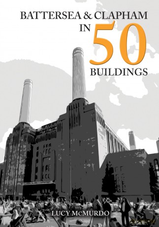Battersea and Clapham in 50 Buildings - Lucy McMurdo [KSIĄŻKA]