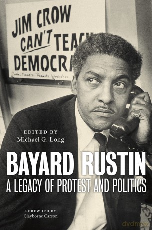 Bayard Rustin: A Legacy of Protest and Politics - Michael G. Long [KSIĄŻKA]
