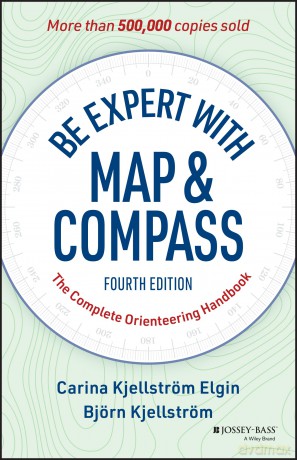Be Expert with Map and Compass: The Complete Orienteering Handbook - Carina Kjellstrom Elgin [KSIĄŻKA]