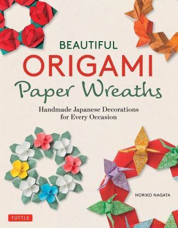 Beautiful Origami Paper Wreaths: Handmade Japanese Decorations for Every Occasion (Tuttle Specials) - Noriko Nagata [KSIĄŻKA]