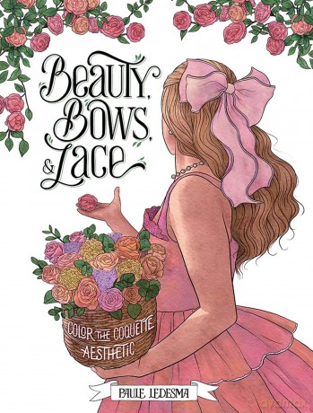 Beauty, Bows, and Lace: Color the Coquette Aesthetic (Adult Coloring) - Paule Ledesma [KSIĄŻKA]