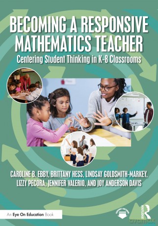 Becoming a Responsive Mathematics Teacher: Centering Student Thinking in K-8 Classrooms - Caroline B. Ebby [KSIĄŻKA]