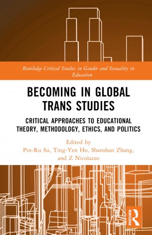 Becoming in Global Trans Studies: Critical Approaches to Educational Theory, Methodology, Ethics, and Politics (Routledge Critical Studies in Gender and Sexuality in Education) - Pin-Ru Su [KSIĄŻKA]