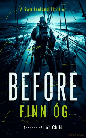 Before: A Gripping Military Thriller of Isolation and Redemption You Won't Be Able to Put Down: 4 (Sam Ireland Thriller) - Finn Óg [KSIĄŻKA]