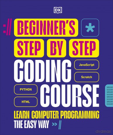 Beginner's Step-by-Step Coding Course: Learn Computer Programming the Easy Way (DK Complete Courses) - Dk [KSIĄŻKA]