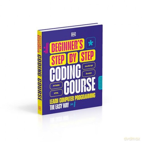 Beginner's Step-by-Step Coding Course: Learn Computer Programming the Easy Way (DK Complete Courses) - Dk [KSIĄŻKA]