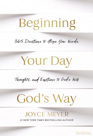 Beginning Your Day God's Way: 365 Devotions to Align Your Words, Thoughts, and Emotions to God's Will - Joyce Meyer [KSIĄŻKA]