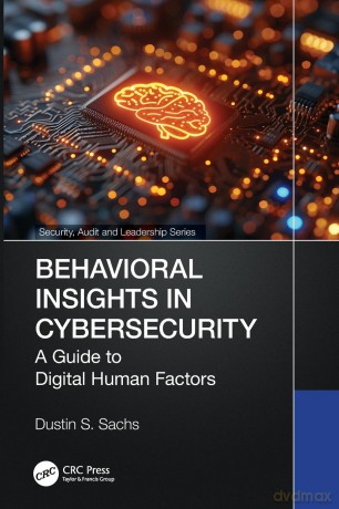Behavioral Insights in Cybersecurity: A Guide to Digital Human Factors (Security, Audit and Leadership Series) - Dustin S. Sachs [KSIĄŻKA]